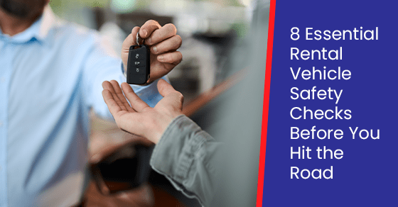 8 Essential Rental Vehicle Safety Checks Before You Hit the Road