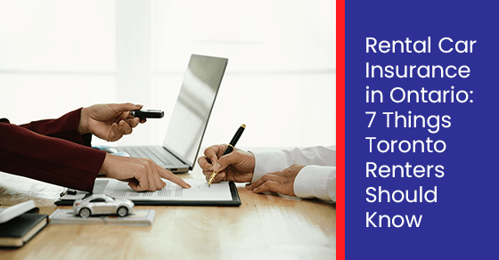 Rental Car Insurance in Ontario: 7 Things Toronto Renters Should Know