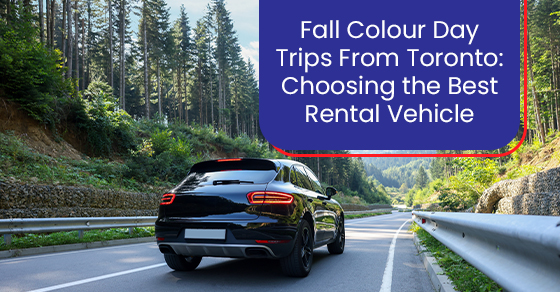 Fall colour day trips from toronto: Choosing the best rental vehicle